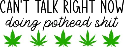 Не можам да зборувам во моментов, правејќи налепница за растителни марихуана за марихуана | Одлична идеја за подароци | сингл | 5 инчен