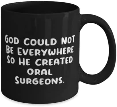 Несоодветни подароци за орален хирург, Бог не можеше да биде насекаде, така што создаде орален, смешен роденден 11oz 15oz кригла од пријатели,