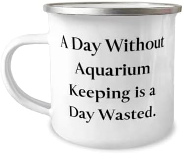 Ден без чување на аквариум е потрошен ден. 12oz кампер кригла, аквариум што е присутен од, корисно за пријатели