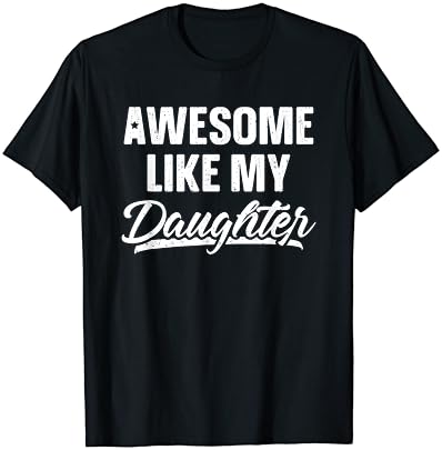 Прекрасно како мојата ќерка кошула подарок смешна маица на денот на таткото