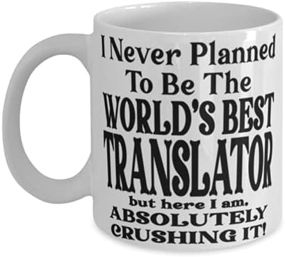Преведувач 11 Или 15оз Кафе Кригла-Никогаш Не Планирав Да Бидам Најдобриот Преведувач Во Светот, Но Тука Сум, Апсолутно Дробење! - Најдобра